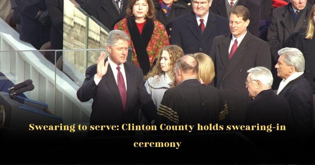 Swearing to Serve: Clinton County Holds Swearing‑In Ceremony