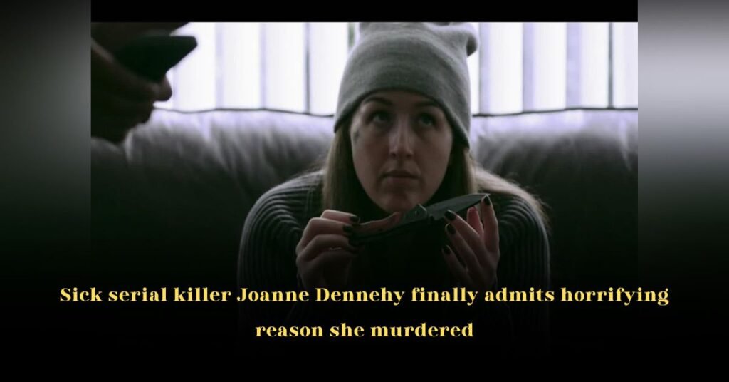 Sick serial killer Joanne Dennehy finally admits horrifying reason she murdered