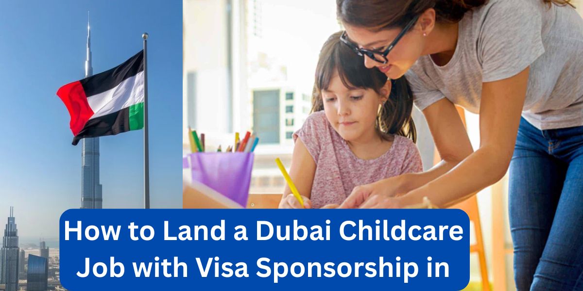 How to Land a Dubai Childcare Job with Visa Sponsorship in May 2025 – The Ultimate Guide