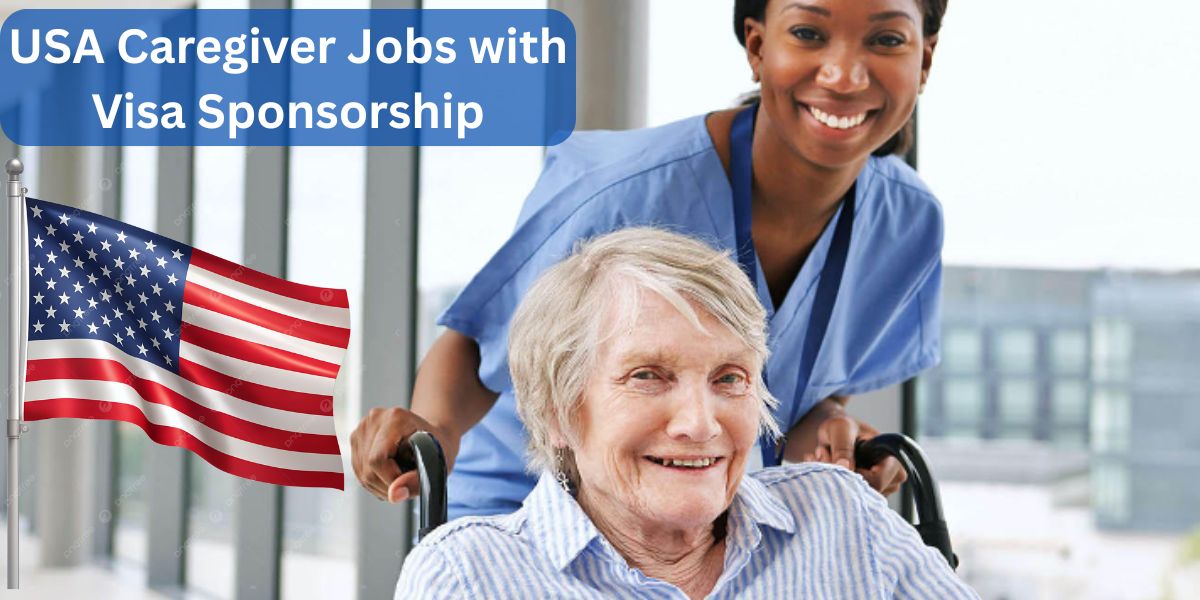 USA Caregiver Jobs with Visa Sponsorship – May 2025 Opportunities