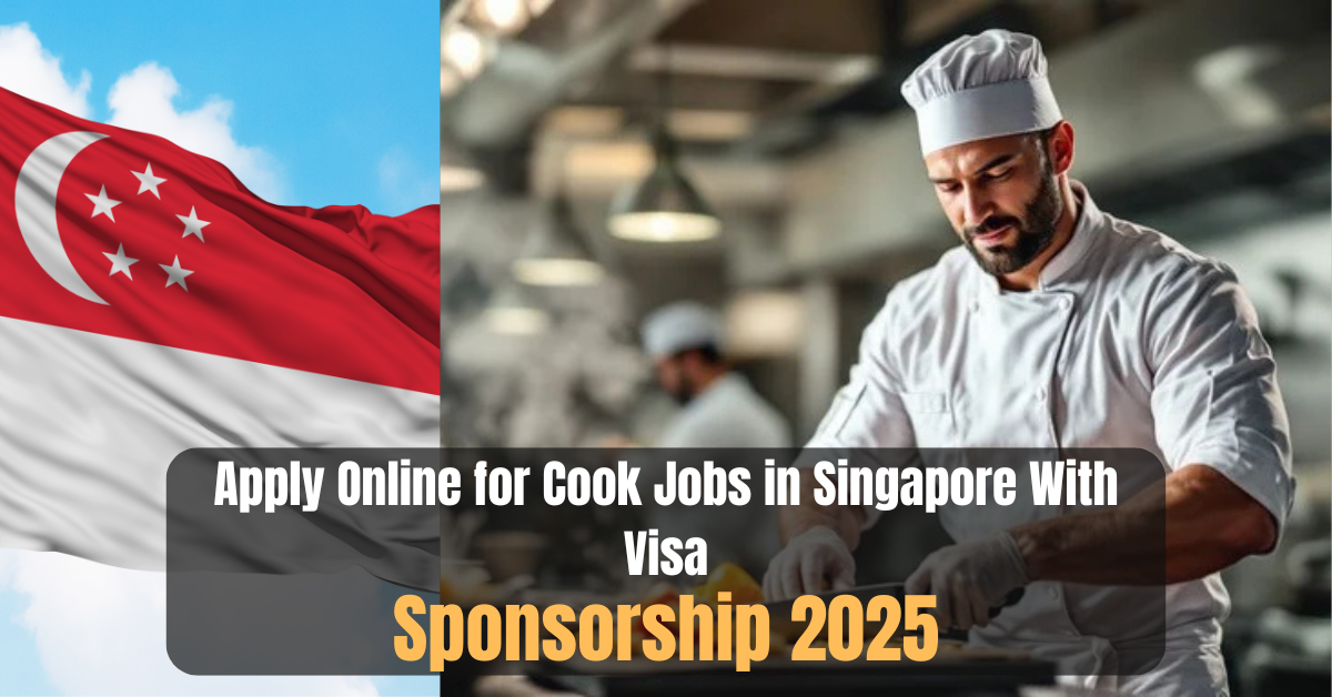 Apply Online for Cook Jobs in Singapore With Visa Sponsorship 2025