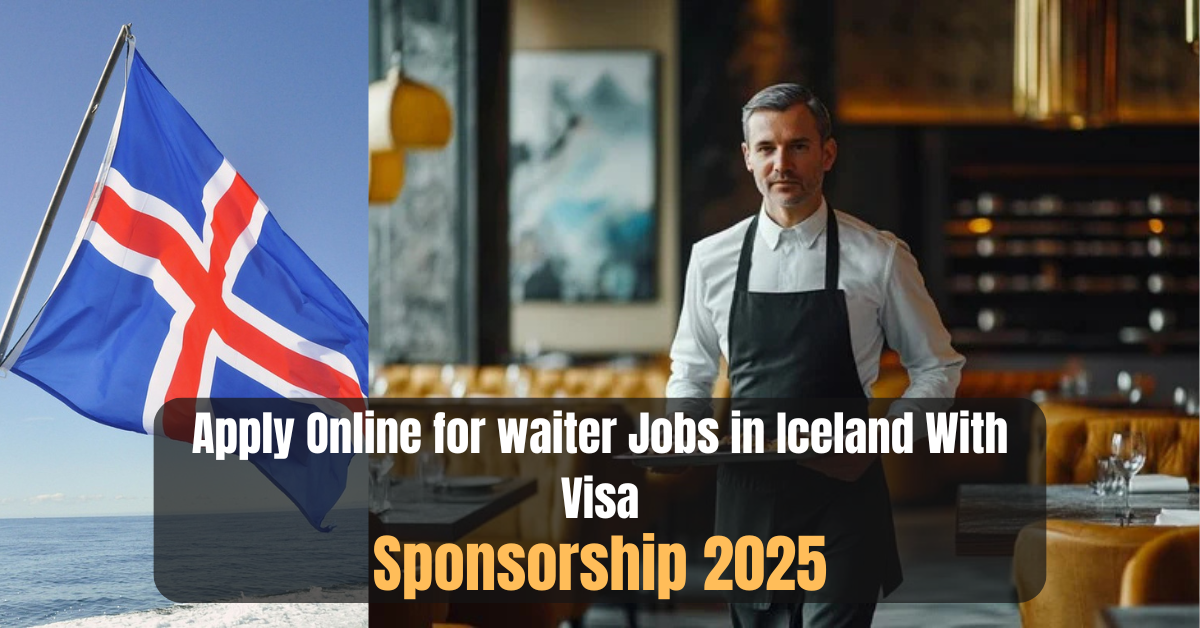 Apply Online for Waiter Jobs in Iceland With Visa Sponsorship 2025