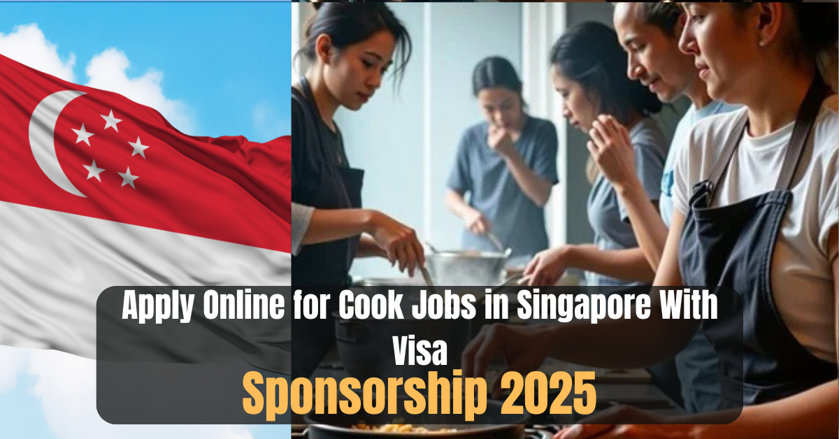 Apply Online for Cook Jobs in Singapore With Visa Sponsorship 2025