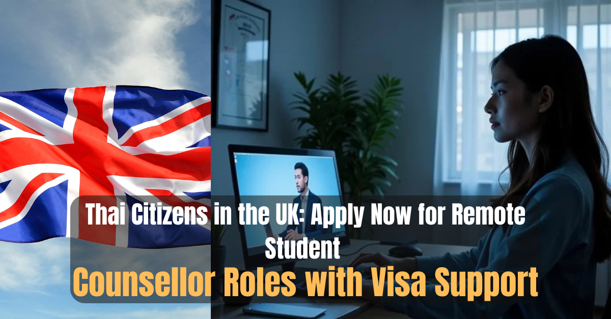 Thai Citizens in the UK: Apply Now for Remote Student Counsellor Roles with Visa Support