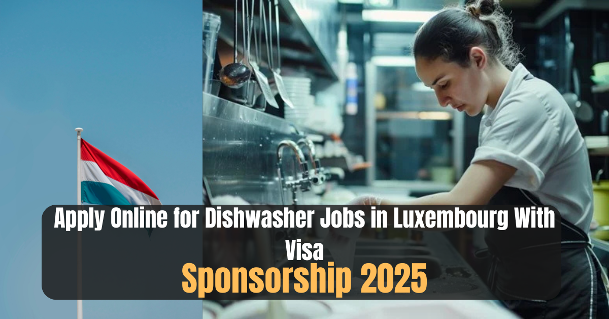 Apply Online for Dishwasher Jobs in Luxembourg With Visa Sponsorship 2025