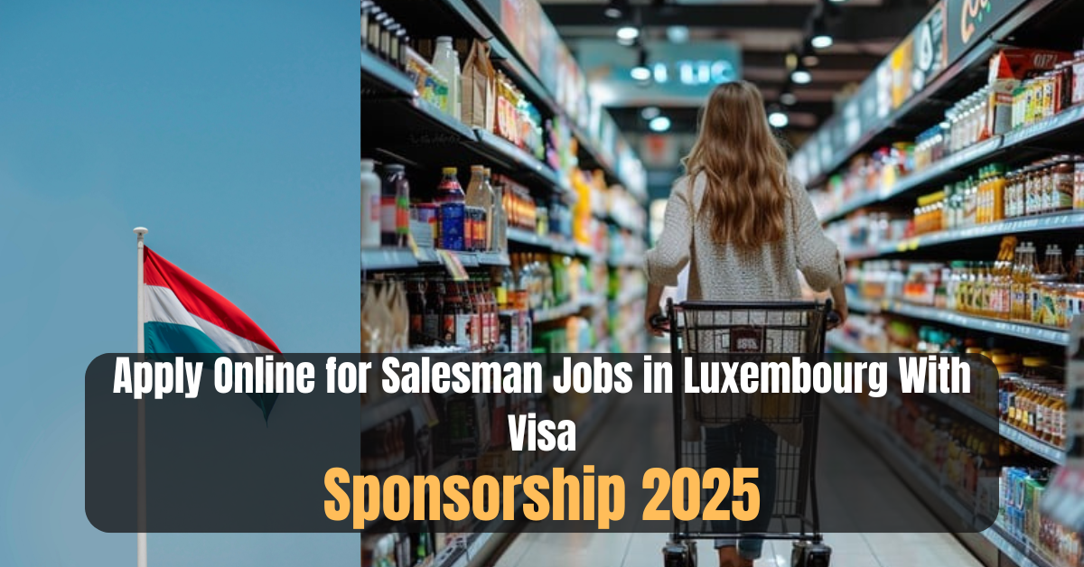 Apply Online for Salesman Jobs in Luxembourg With Visa Sponsorship 2025