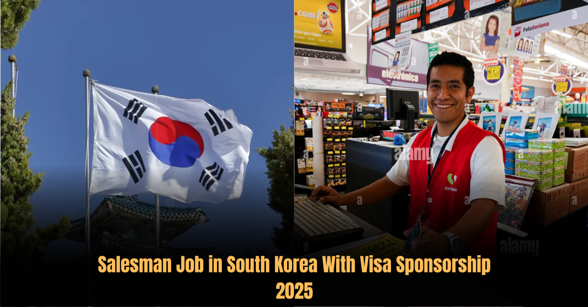 Salesman Job in South Korea With Visa Sponsorship 2025
